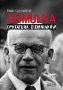 Okładka - Gomułka. Dyktatura ciemniaków