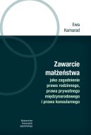 Okadka - Zawarcie maestwa jako zagadnienie prawa rodzinnego, prawa prywatnego midzynarodowego i prawa konsularnego