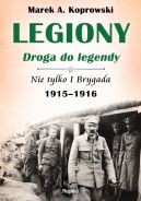 Okadka ksizki - Legiony  droga do legendy. Nie tylko I Brygada 1915-1916