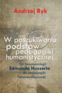 Okadka - W poszukiwaniu podstaw pedagogiki humanistycznej. Od fenomenologii Edmunda Husserla do pedagogiki fenomenologicznej