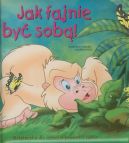 Ok�adka - Jak fajnie by� sob�. Ksi��ka dla dzieci o pewno�ci siebie 