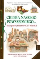 Okadka ksizki - Chleba naszego powszedniego... Receptury klasztorw i opactw 
