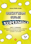 Okładka - Odkrywam swoje supermoce. Karty z zadaniami podnoszącymi poczucie własnej wartości oraz wzmacniającymi samoocenę uczniów
