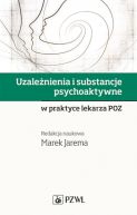 Okadka ksizki - Uzalenienia i substancje psychoaktywne w praktyce lekarza POZ