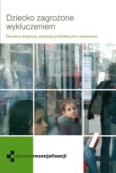 Ok�adka - Dziecko zagro�one wykluczeniem. Elementy diagnozy, dzia�ania profilaktyczne i pomocowe