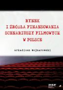 Okadka ksizki - Rynek i rda finansowania scenariuszy filmowych w Polsce