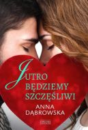 Okładka książki - Jutro będziemy szczęśliwi