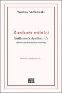 Okadka ksizki - Rozdroa mioci Guillaume’a Apollinaire’a (Wilhelma Apolinarego Kostrowickiego). Opowie epistolograficzna