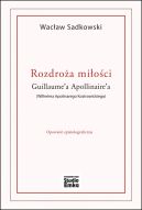 Okadka - Rozdroa mioci Guillaume’a Apollinaire’a (Wilhelma Apolinarego Kostrowickiego). Opowie epistolograficzna