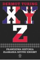 Okadka - X Y Z. Prawdziwa historia zamania szyfru Enigmy