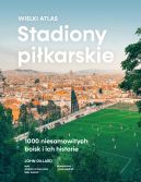 Ok�adka - Stadiony pi�karskie. Wielki atlas. 1000 niesamowitych boisk i ich historie
