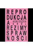Okadka - Reprodukcja a reimy sprawnoci. O macierzystwie, bezdzietnoci i niezalenym yciu kobiet z niepenosprawnociami