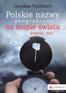 Okadka ksizki - Polskie nazwy geograficzne na mapie wiata. Wczoraj i dzi