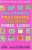 Okadka - Jak zdoby przyjaci i zjedna sobie ludzi dla nastolatek