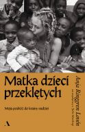 Okadka - Matka dzieci przekltych. Moja podr do krainy nadziei
