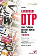 Okładka - Kompendium DTP. Adobe Photoshop, Illustrator, InDesign i Acrobat w praktyce. Wydanie II