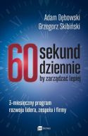Ok�adka - 60 sekund dziennie, by zarz�dza� lepiej. 3-miesi�czny program rozwoju lidera, zespo�u i firmy