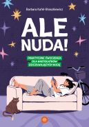 Ok�adka - Ale nuda!. Praktyczne �wiczenia dla nastolatk�w odczuwaj�cych nud�