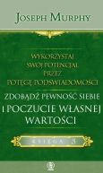 Okadka ksizki - Wykorzystaj swj potencja przez potg podwiadomoci. Zdobd pewno siebie i poczucie wasnej wartoci