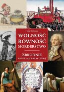 Ok�adka - Wolno��, r�wno��, morderstwo. Zbrodnie rewolucji francuskiej