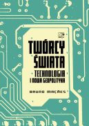 Ok�adka - Tw�rcy �wiata. Technologia i nowa geopolityka