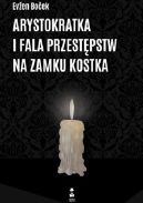 Okadka ksizki - Arystokratka i fala przestpstw na zamku Kostka