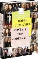 Okładka książki - Dobre uczennice zostają TOP MODELKAMI 