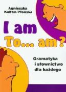 Ok�adka - I am to... am? Gramatyka i s�ownictwo dla ka�dego 