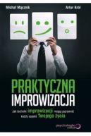 Ok�adka - Praktyczna improwizacja. Jak techniki improwizacji mog� usprawni� ka�dy aspekt Twojego �ycia