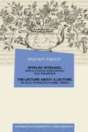 Okadka - Wykad wykadu / The Lecture about a Lecture. Rzecz o mowie noblowskiej Olgi Tokarczuk / On Olga Tokarczuks Nobel Speech