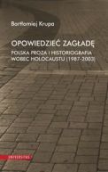 Ok�adka - Opowiedzie� Zag�ad�. Polska proza i historiografia wobec Holocaustu (1987-2003)