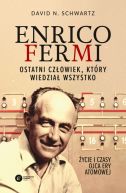 Okadka ksiki - Enrico Fermi. Ostatni czowiek, ktry wiedzia wszystko. ycie i czasy ojca ery atomowej