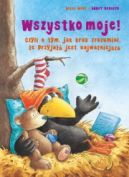Okładka książki - Wszystko moje! Czyli o tym, jak kruk zrozumiał, że przyjaźń jest najważniejsza