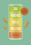 Okładka - Jak pokonać swoje zmięczenie. Pięć kroków do odzyskania energii