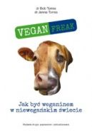 Ok�adka - Vegan Freak! Jak by� weganinem w niewega�skim �wiecie