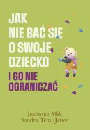 Okadka - Jak nie ba si o swoje dziecko i go nie ogranicza