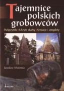 Okadka ksizki - Tajemnice polskich grobowcw. Pielgrzymki, Ukryte skarby, Sensacje i anegdoty