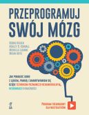 Okładka - Przeprogramuj swój mózg. Jak poradzić sobie z lękiem, paniką i zamartwianiem się dzięki technikom poznawczo-behawioralnym, neuronauce i uważności