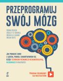 Okadka - Przeprogramuj swj mzg. Jak poradzi sobie z lkiem, panik i zamartwianiem si dziki technikom poznawczo-behawioralnym, neuronauce i uwanoci