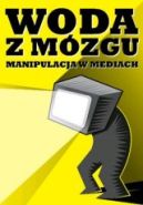 Okładka ksiązki - Woda z mózgu. Manipulacja w mediach.