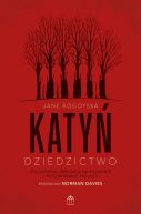 Ok�adka - Katy�. Dziedzictwo. Stalinowska zbrodnia na Polakach i poszukiwanie zbrodni