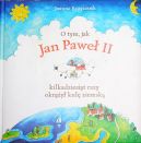 Okadka ksizki - O tym jak Jan Pawe II kilkadziesit razy okry kul ziemsk