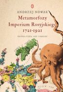 Ok�adka ksi�zki - Metamorfozy Imperium Rosyjskiego 1721-1921. Geopolityka, ody i narody