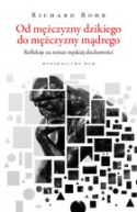 Okładka - Od mężczyzny dzikiego do mężczyzny mądrego: Refleksje na temat męskiej duchowości
