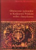 Okadka - Owiecenie ydowskie w Krlestwie Polskim wobec chasydyzmu