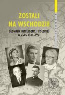 Okadka - Zostali na Wschodzie. Sownik inteligencji polskiej w ZSRS 1945–1991