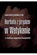 Ok�adka - Herbata z pr�dem w Watykanie. Z notesu agenta bezpieki