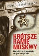 Okadka ksizki - Krtsze rami Moskwy. Historia kontrwywiadu wojskowego PRL