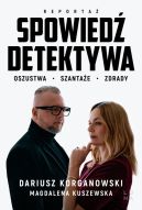 Ok�adka ksi�zki - Spowied� detektywa. Oszustwa, szanta�e, zdrady