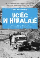 Okładka książki - Uciec w Himalaje, czyli PRL, dewizy i marzenia o wolności